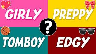 Which Type of Girl Are You?... Girly Girl, Preppy, Tomboy or Edgy?  