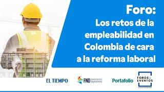 Los retos de la empleabilidad en Colombia de cara a la #reformalaboral | El Tiempo