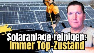 Solaranlage reinigen: So hältst du deine Photovoltaikanlage in Top-Zustand!