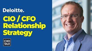 What is the CIO / CFO Relationship? Deloitte Chief Technology Officer Explains (CXOTalk #736)