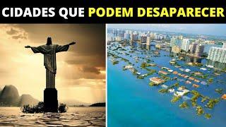 7 CIDADES QUE PODEM DESAPARECER NO BRASIL