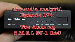 E174: The Amazing S.M.S.L SU-1 DAC