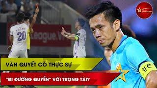 Văn Quyết có thực sự "đi đường quyền" với trọng tài Nguyễn Lê Nguyên Thành? | Chiến Binh Sao Vàng