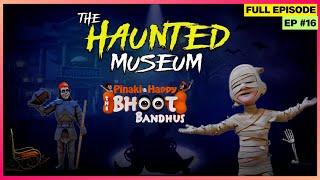 Pinaki and Happy - Bhoot Bandhus | Full Episode | Pinaki और Haunted Museum