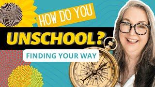 Use Unschooling as Your Compass - for homeschooling parents interested in how to unschool