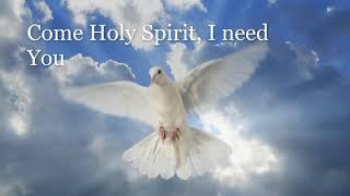  Come Holy Spirit I need You 