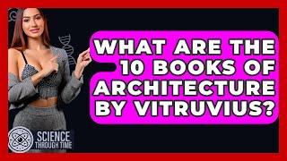 What Are The 10 Books Of Architecture By Vitruvius? - Science Through Time