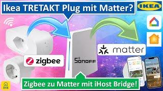 Ikea TRETAKT Plug in Apple Home & Google Home? Dies mit Matter und der iHost Bridge? (Zigbee)