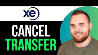 How to Cancel Xe Money Transfer (Step By Step)