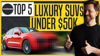 Top 5 Luxury SUVs UNDER $50,000 | ReDriven