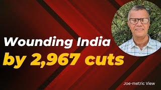 Wounding India by 2,967 cuts | Joe-metric View | #india #election #joemetric