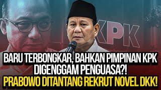 BARU TERBONGKAR, BAHKAN PIMPINAN KPK DIGENGGAM PENGUASA?! PRABOWO DITANTANG REKRUT NOVEL DKK!