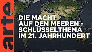 Die Macht auf den Meeren - Schlüsselthema im 21. Jahrhundert | Mit offenen Karten | ARTE