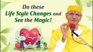 Do these Life Style Changes and see the Magic! | Sudhanshu Ji Maharaj
