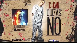 C-Kan "Quizas No"