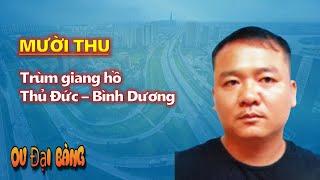 Tiểu sử Mười Thu: Trùm giang hồ vùng Thủ Đức – Bình Dương