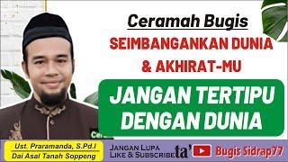 CERAMAH BUGIS TERBARU - CARA MENYIMPANKAN DUNIA DAN AKHIRAT - USTAD PRAMAMANDA