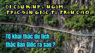 DU LỊCH TRUNG QUỐC: Đi cầu kính trên vách núi, ngắm thác Bản Giốc (Thác Bản Giốc phần2 )[4K]