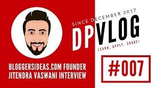 Interviewing Jitendra Vaswani, Man behind BloggersIdeas dropping his Golden Nuggets | DPVlog #007