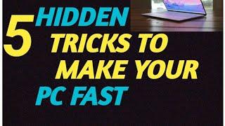 5 Hidden tricks that make your pc fast.