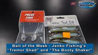 Bait of the Week - Jenko Fishing’s “Tremor Shad” and “The Booty Shaker”