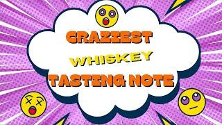 The Craziest Whiskey Tasting Note