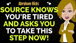 Source Knows You're Tired And Asks You To Take This Step Now !Abraham Hicks 2024