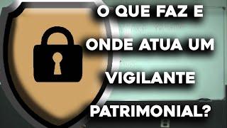 O que faz e onde atua um Vigilante Patrimonial?