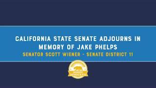 Sen. Wiener: CA State Senate Adjourns in Memory of Jake Phelps