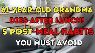 5 Things to Avoid After Meals! 61-Year-Old Grandma Dies Suddenly After Lunch! Doctors Remind.