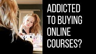 Addicted to buying online courses and programs? Here's how to break the cycle.