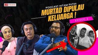 MURTAD SELEPAS DIPULAUKAN KELUARGA & MASYARAKAT! EP 2 [PODCAST HITAM PUTIH KEHIDUPAN]