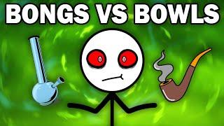 BONGS VS BOWLS