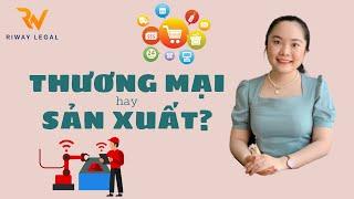 Khởi nghiệp nên Thành lập công ty Thương mại hay Sản xuất?