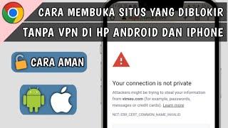 Cara Membuka Situs yang Diblokir Tanpa VPN di HP Android dan iphone