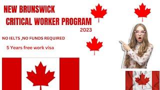 New Brunswick Critical Worker Program 2023 - Canada FREE Work Visa 2023