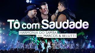 Harmonia do Samba ft. Marcos & Belutti - Tô com Saudade (Clipe Oficial)