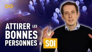 COMMENT ATTIRER LES BONNES PERSONNES À SOI ?