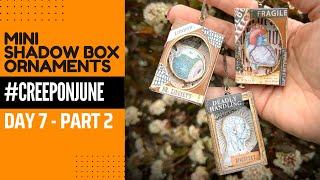 #CREEPONJUNE Day 7-  PART 2 - Mini Shadowbox Ornaments for Halloween or Home Decor