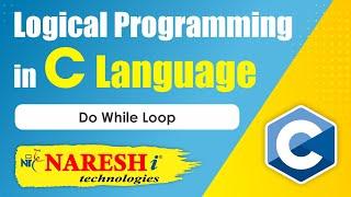 Do While Loop | Logical Programming in C | Naresh IT