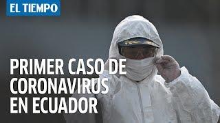 Confirman primer caso de COVID-19 en Ecuador | El Tiempo