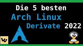 Die besten 5 ARCH LINUX Derivate im Jahr 2022 - Linux Betriebssysteme für Anfänger