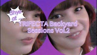 [SHYE.MP4] Shye at Trifecta Backyard Sessions Vol.2