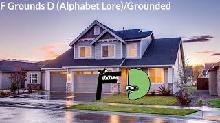 F Grounds D (Alphabet Lore)/Grounded