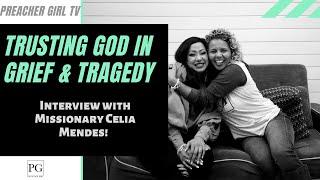 Trusting God in Grief & Tragedy! (Interview with Missionary Celia Mendes)