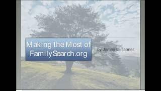 Making the Most of FamilySearch org - James Tanner