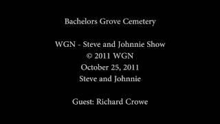 Bachelors Grove Cemetery - WGN - Steve and Johnnie Show - Richard Crowe 10-25-2011