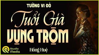 Câu chuyện Nghe MÀ thấm thía  " TUỔI GIÀ VỤNG TRỘM " | Kể chuyện đời thực Việt Nam Hồng Huệ MỚI NHẤT