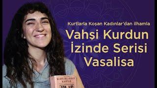 Vasalisa - Kurtlarla Koşan Kadınlar - Vahşi Kurdun İzinde - 3. Video