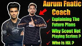 Aurum Explaining Team Fnatic Future Plan | Scout PubG Mobile | Scout